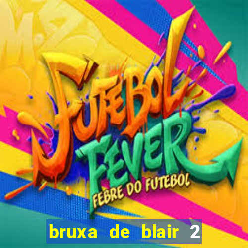 bruxa de blair 2 filme completo dublado